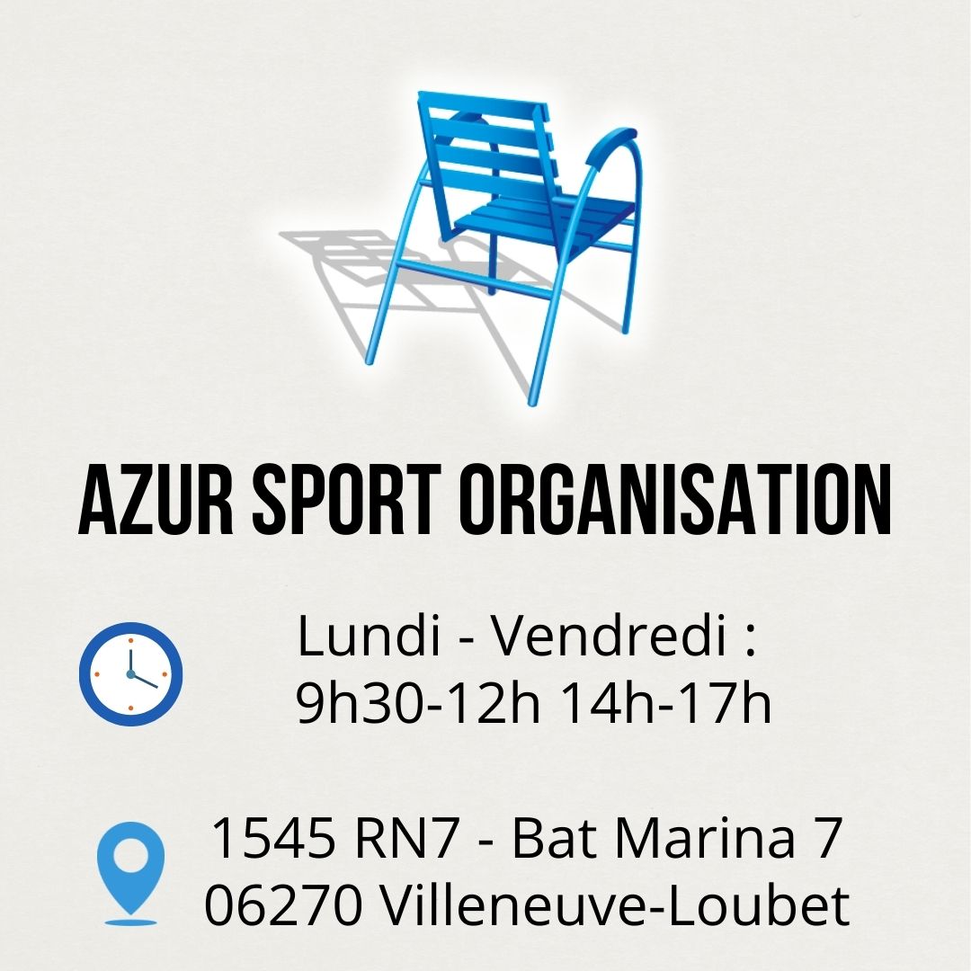 Azur Sport Organisation : Lundi-Vendredi : 9h-12h 14h-17h. 1545 RN7 - Bat Marina 7 - 06270 Villeneuve-Loubet